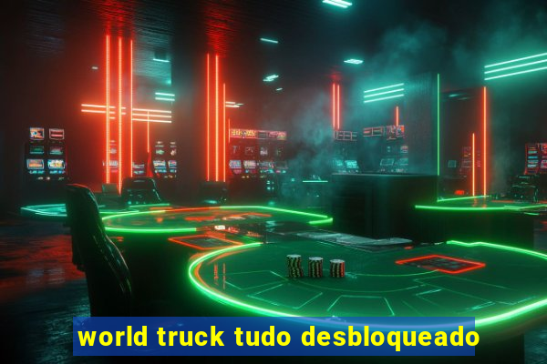 world truck tudo desbloqueado